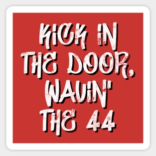 kick in the door, wavin' the 44 Sticker